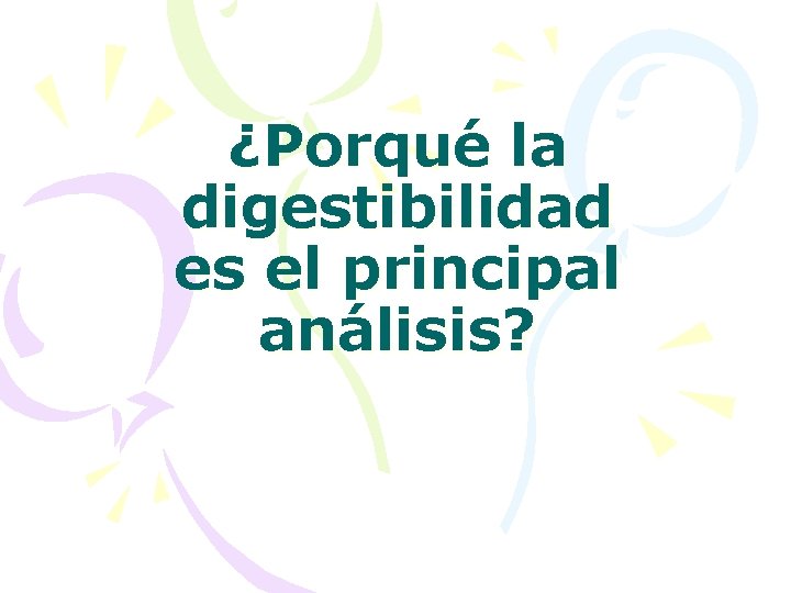 ¿Porqué la digestibilidad es el principal análisis? 