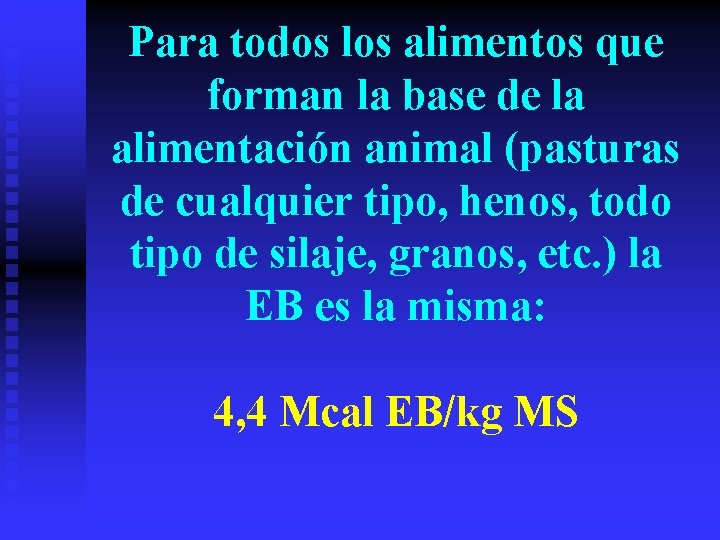 Para todos los alimentos que forman la base de la alimentación animal (pasturas de