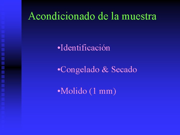 Acondicionado de la muestra • Identificación • Congelado & Secado • Molido (1 mm)