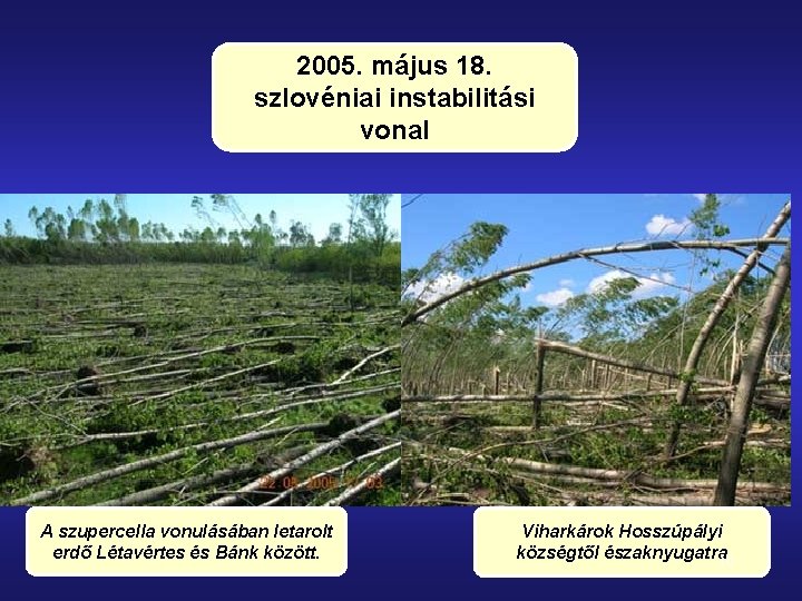 2005. május 18. szlovéniai instabilitási vonal A szupercella vonulásában letarolt erdő Létavértes és Bánk