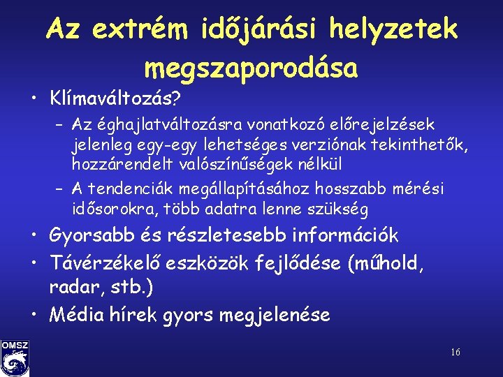 Az extrém időjárási helyzetek megszaporodása • Klímaváltozás? – Az éghajlatváltozásra vonatkozó előrejelzések jelenleg egy-egy