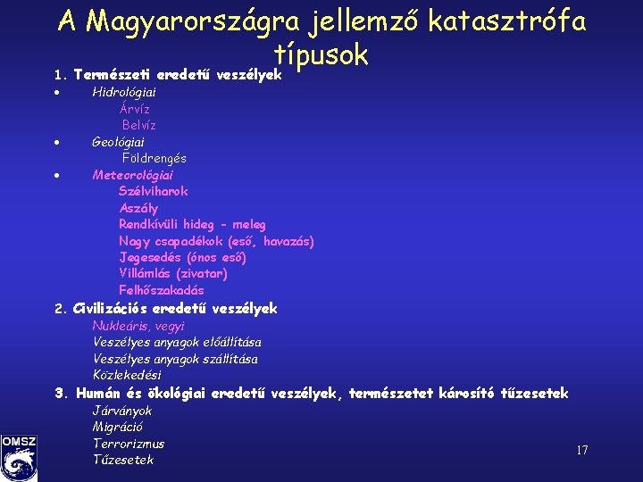 A Magyarországra jellemző katasztrófa típusok 1. Természeti eredetű veszélyek · Hidrológiai Árvíz Belvíz ·