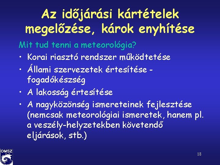 Az időjárási kártételek megelőzése, károk enyhítése Mit tud tenni a meteorológia? • Korai riasztó