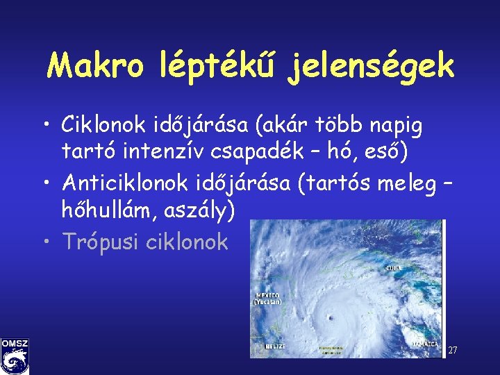 Makro léptékű jelenségek • Ciklonok időjárása (akár több napig tartó intenzív csapadék – hó,