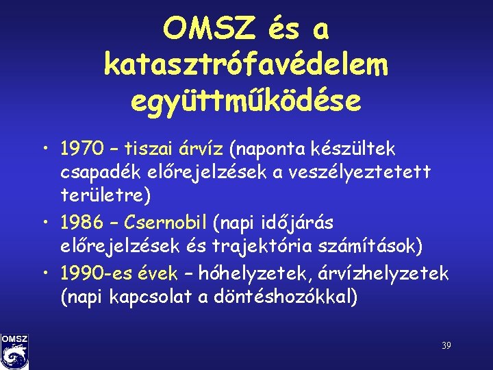 OMSZ és a katasztrófavédelem együttműködése • 1970 – tiszai árvíz (naponta készültek csapadék előrejelzések