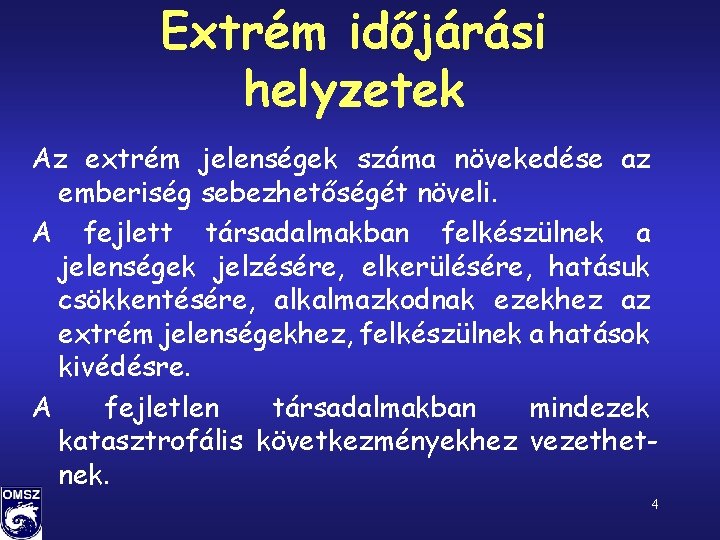 Extrém időjárási helyzetek Az extrém jelenségek száma növekedése az emberiség sebezhetőségét növeli. A fejlett