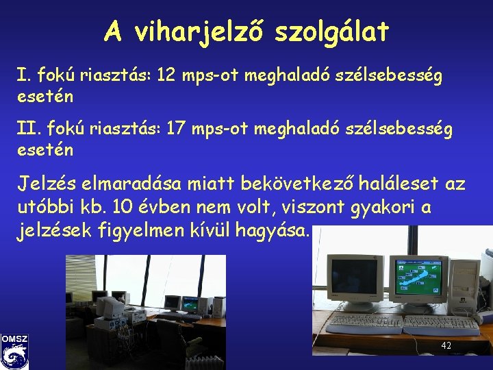 A viharjelző szolgálat I. fokú riasztás: 12 mps-ot meghaladó szélsebesség esetén II. fokú riasztás: