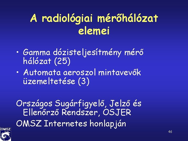 A radiológiai mérőhálózat elemei • Gamma dózisteljesítmény mérő hálózat (25) • Automata aeroszol mintavevők