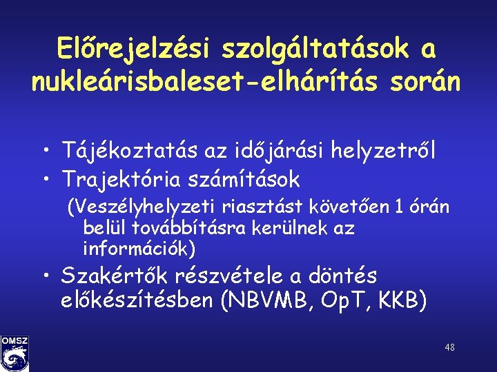 Előrejelzési szolgáltatások a nukleárisbaleset-elhárítás során • Tájékoztatás az időjárási helyzetről • Trajektória számítások (Veszélyhelyzeti