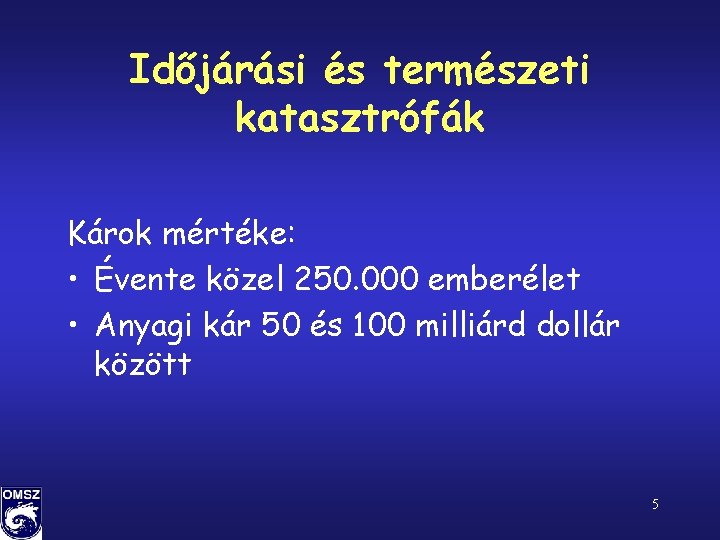 Időjárási és természeti katasztrófák Károk mértéke: • Évente közel 250. 000 emberélet • Anyagi