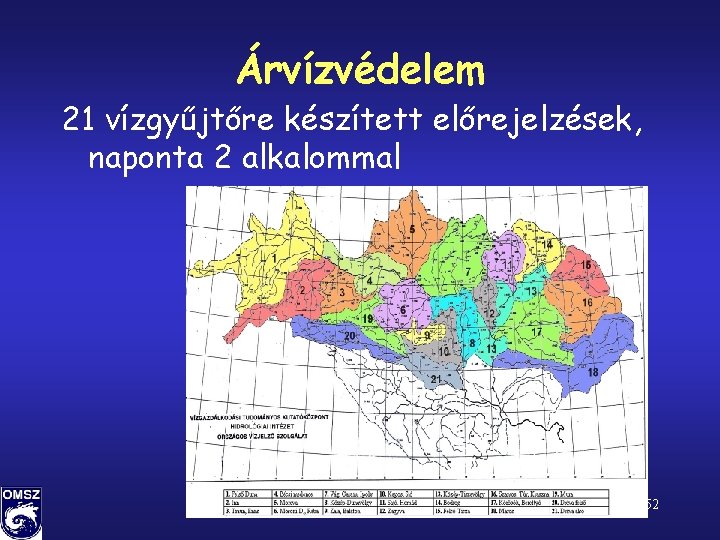 Árvízvédelem 21 vízgyűjtőre készített előrejelzések, naponta 2 alkalommal 52 