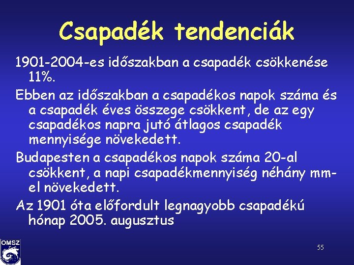 Csapadék tendenciák 1901 -2004 -es időszakban a csapadék csökkenése 11%. Ebben az időszakban a