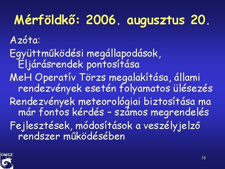 Mérföldkő: 2006. augusztus 20. Azóta: Együttműködési megállapodások, Eljárásrendek pontosítása Me. H Operatív Törzs megalakítása,