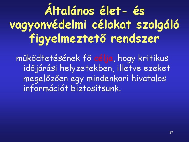 Általános élet- és vagyonvédelmi célokat szolgáló figyelmeztető rendszer működtetésének fő célja, hogy kritikus időjárási