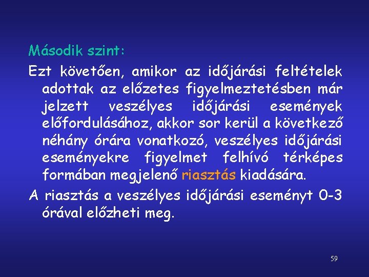 Második szint: Ezt követően, amikor az időjárási feltételek adottak az előzetes figyelmeztetésben már jelzett