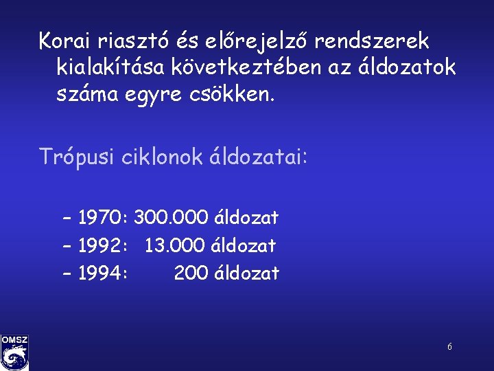 Korai riasztó és előrejelző rendszerek kialakítása következtében az áldozatok száma egyre csökken. Trópusi ciklonok