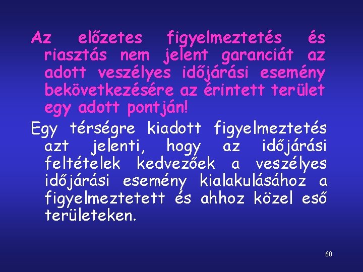 Az előzetes figyelmeztetés és riasztás nem jelent garanciát az adott veszélyes időjárási esemény bekövetkezésére