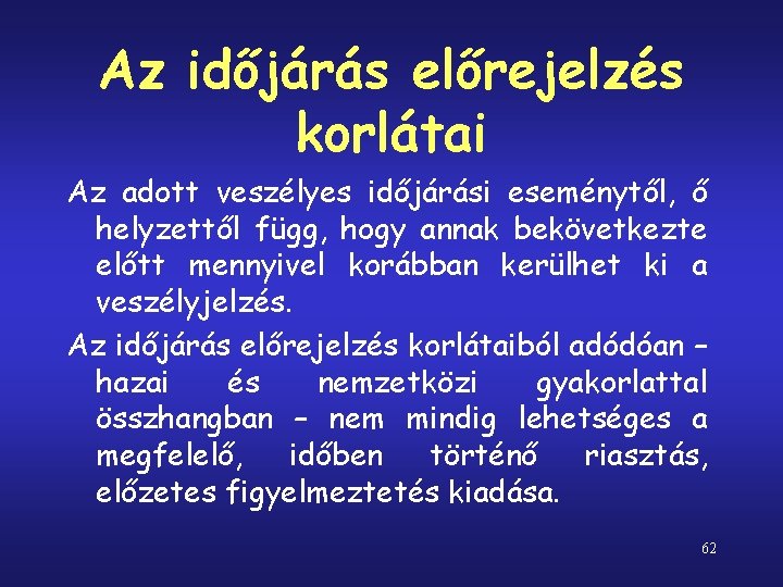 Az időjárás előrejelzés korlátai Az adott veszélyes időjárási eseménytől, ő helyzettől függ, hogy annak