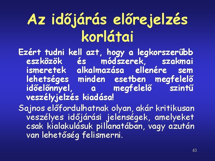 Az időjárás előrejelzés korlátai Ezért tudni kell azt, hogy a legkorszerűbb eszközök és módszerek,