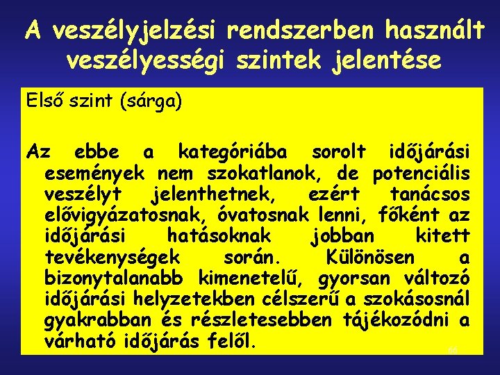 A veszélyjelzési rendszerben használt veszélyességi szintek jelentése Első szint (sárga) Az ebbe a kategóriába