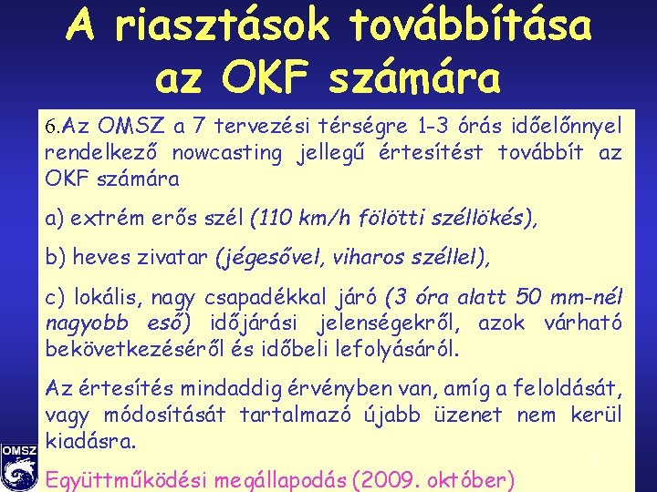 A riasztások továbbítása az OKF számára 6. Az OMSZ a 7 tervezési térségre 1