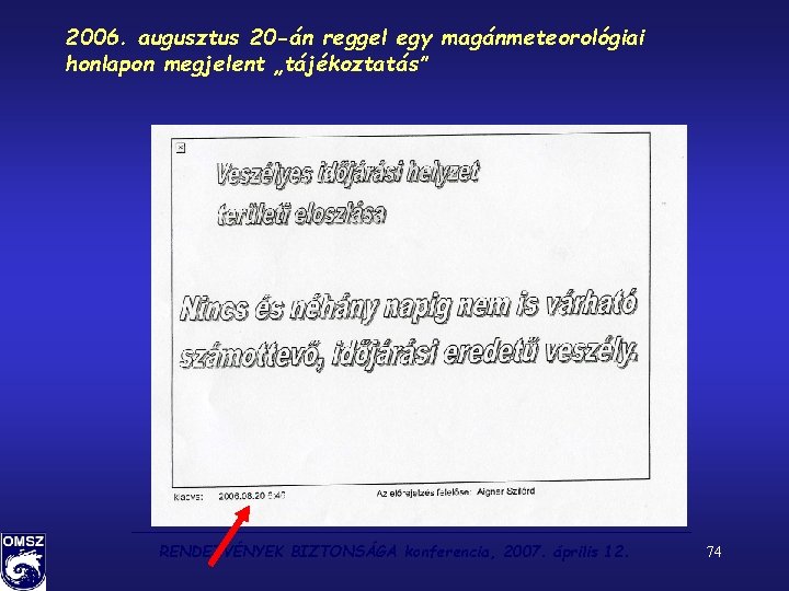 2006. augusztus 20 -án reggel egy magánmeteorológiai honlapon megjelent „tájékoztatás” RENDEZVÉNYEK BIZTONSÁGA konferencia, 2007.