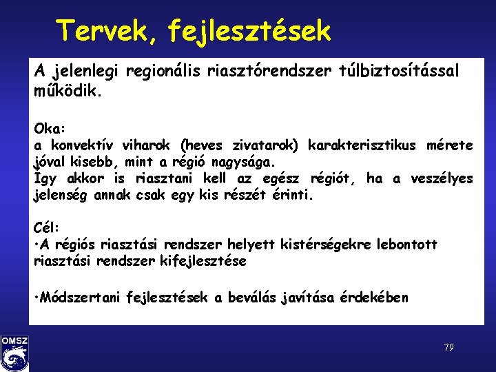 Tervek, fejlesztések A jelenlegi regionális riasztórendszer túlbiztosítással működik. Oka: a konvektív viharok (heves zivatarok)