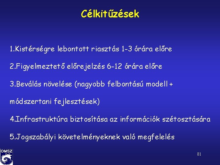 Célkitűzések 1. Kistérségre lebontott riasztás 1 -3 órára előre 2. Figyelmeztető előrejelzés 6 -12