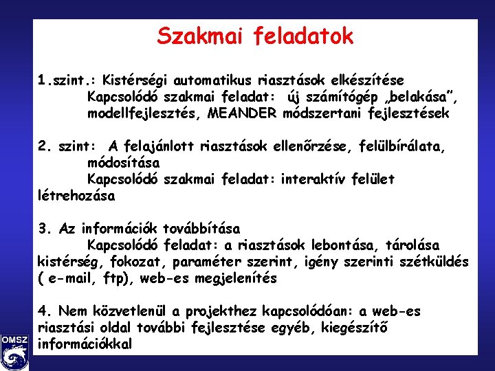 Szakmai feladatok 1. szint. : Kistérségi automatikus riasztások elkészítése Kapcsolódó szakmai feladat: új számítógép