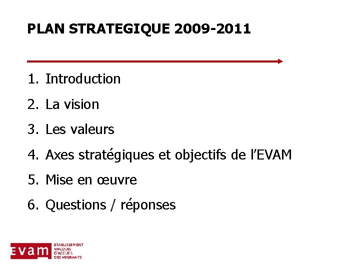 PLAN STRATEGIQUE 2009 -2011 1. Introduction 2. La vision 3. Les valeurs 4. Axes