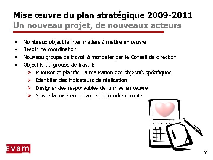 Mise œuvre du plan stratégique 2009 -2011 Un nouveau projet, de nouveaux acteurs •