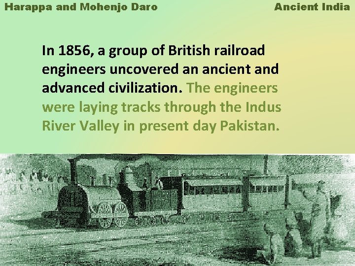 Harappa and Mohenjo Daro Ancient India In 1856, a group of British railroad engineers Harappa and Mohenjo Daro Ancient India In 1856, a group of British railroad engineers