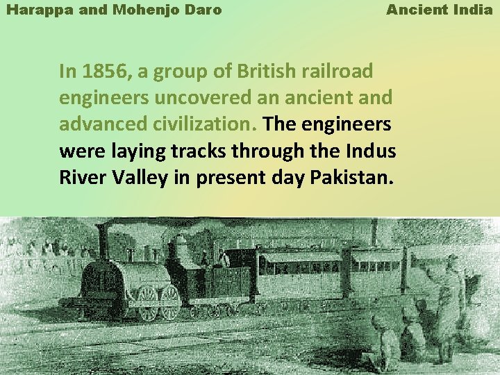 Harappa and Mohenjo Daro Ancient India In 1856, a group of British railroad engineers Harappa and Mohenjo Daro Ancient India In 1856, a group of British railroad engineers