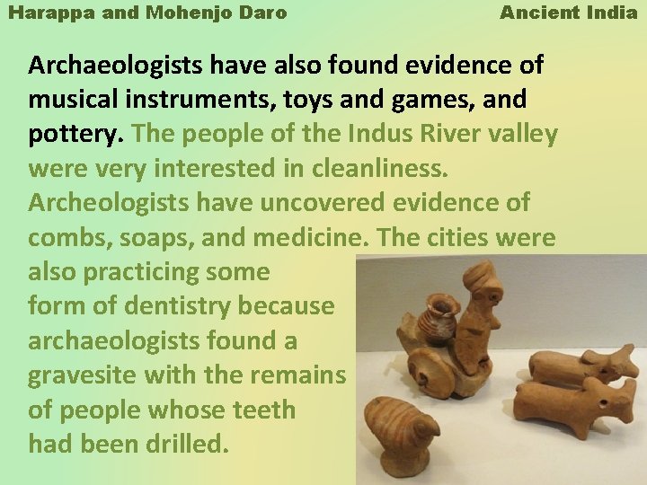 Harappa and Mohenjo Daro Ancient India Archaeologists have also found evidence of musical instruments, Harappa and Mohenjo Daro Ancient India Archaeologists have also found evidence of musical instruments,