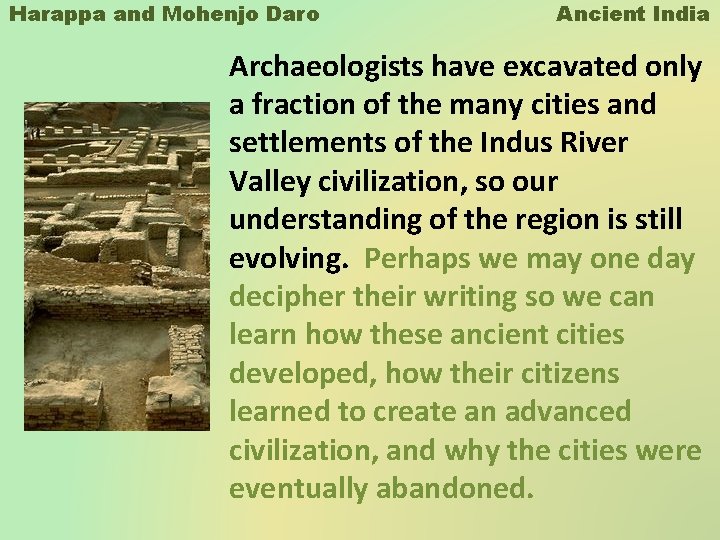 Harappa and Mohenjo Daro Ancient India Archaeologists have excavated only a fraction of the Harappa and Mohenjo Daro Ancient India Archaeologists have excavated only a fraction of the
