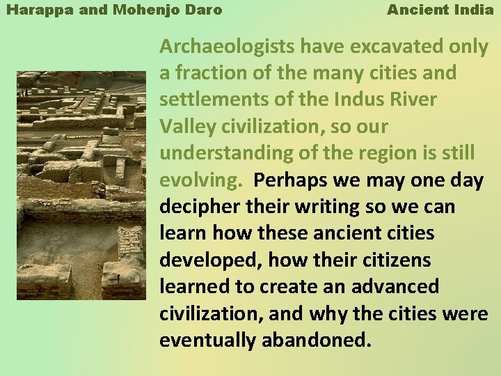 Harappa and Mohenjo Daro Ancient India Archaeologists have excavated only a fraction of the Harappa and Mohenjo Daro Ancient India Archaeologists have excavated only a fraction of the