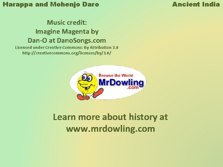 Harappa and Mohenjo Daro Music credit: Imagine Magenta by Dan-O at Dano. Songs. com Harappa and Mohenjo Daro Music credit: Imagine Magenta by Dan-O at Dano. Songs. com