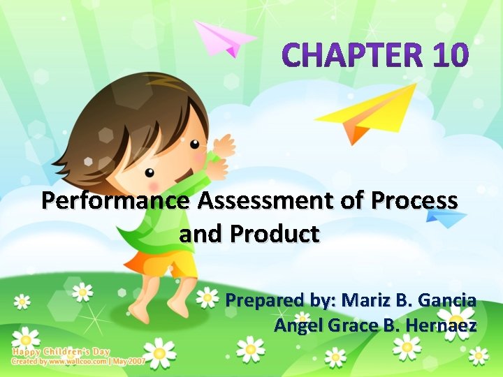 Performance Assessment of Process and Product Prepared by: Mariz B. Gancia Angel Grace B.