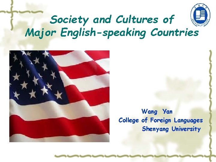 Society and Cultures of Major English-speaking Countries Wang Yan College of Foreign Languages Shenyang