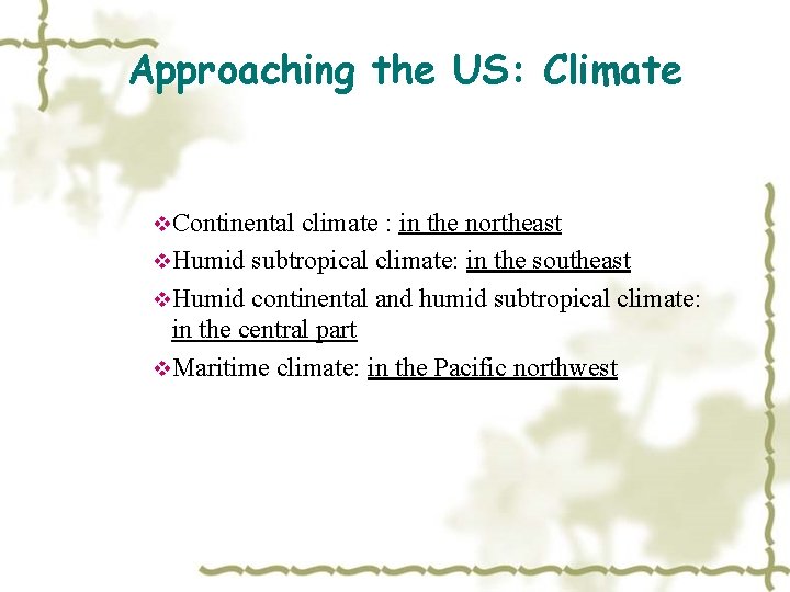 Approaching the US: Climate v. Continental climate : in the northeast v. Humid subtropical