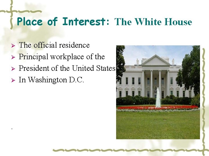 Place of Interest: The White House Ø Ø . The official residence Principal workplace