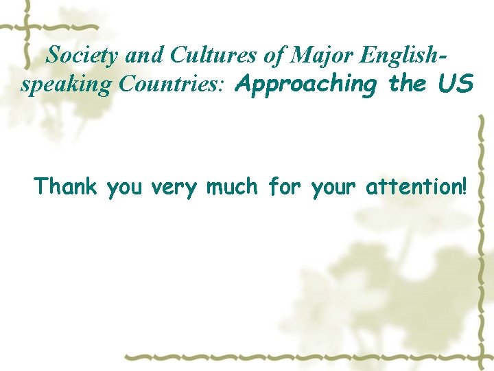 Society and Cultures of Major Englishspeaking Countries: Approaching the US Thank you very much