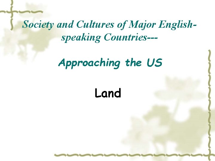 Society and Cultures of Major Englishspeaking Countries--Approaching the US Land 