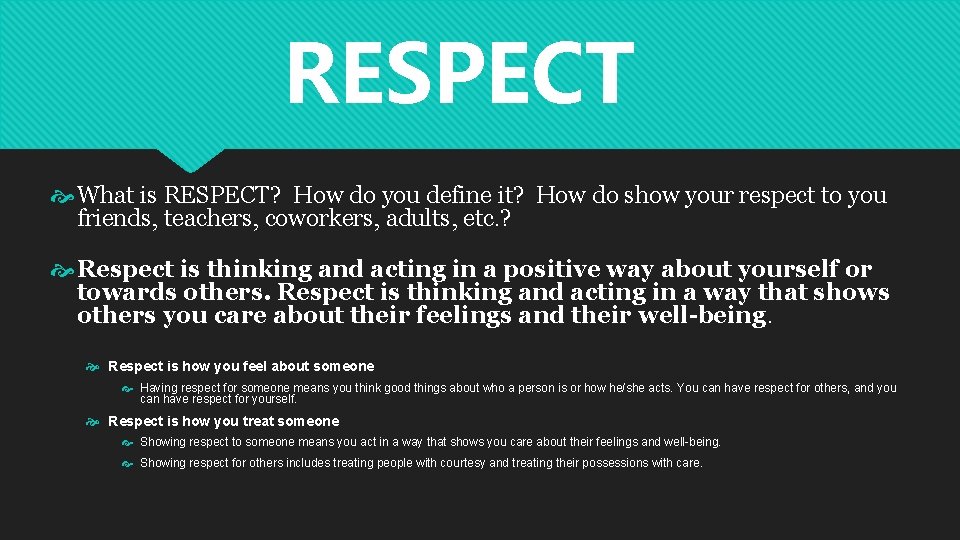 RESPECT What is RESPECT? How do you define it? How do show your respect