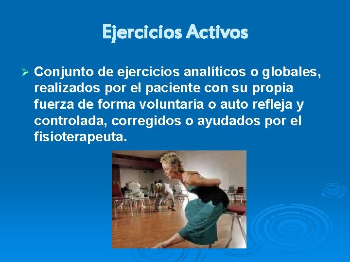 Ejercicios Activos Ø Conjunto de ejercicios analíticos o globales, realizados por el paciente con