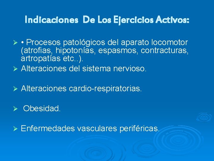 Indicaciones De Los Ejercicios Activos: • Procesos patológicos del aparato locomotor (atrofias, hipotonías, espasmos,