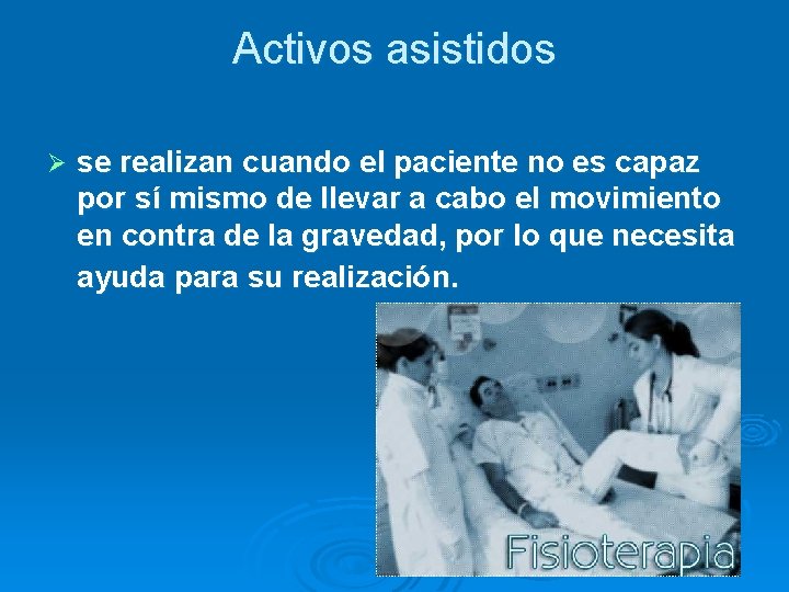 Activos asistidos Ø se realizan cuando el paciente no es capaz por sí mismo