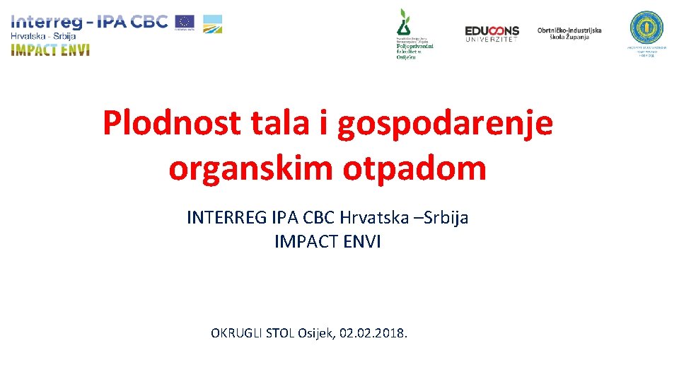 Plodnost tala i gospodarenje organskim otpadom INTERREG IPA CBC Hrvatska –Srbija IMPACT ENVI OKRUGLI