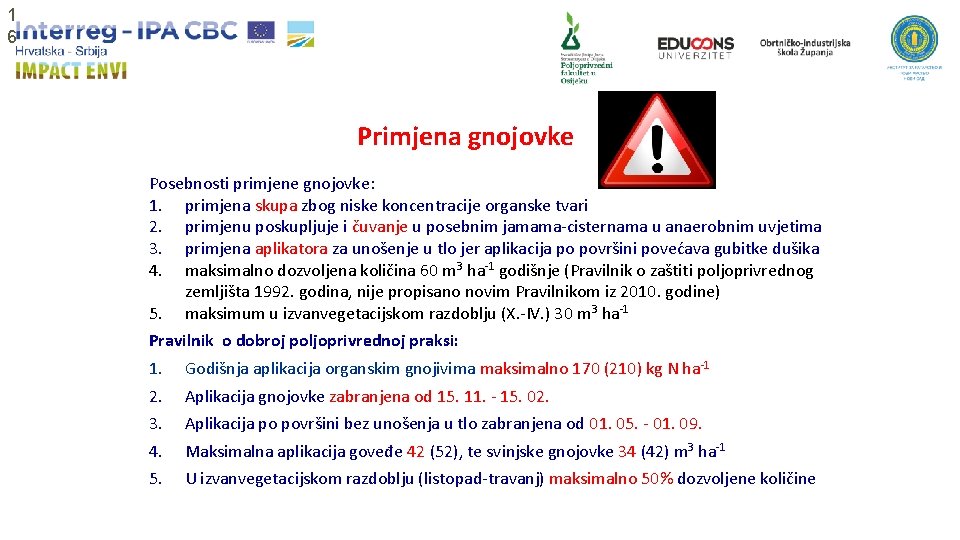 1 6 Primjena gnojovke Posebnosti primjene gnojovke: 1. primjena skupa zbog niske koncentracije organske