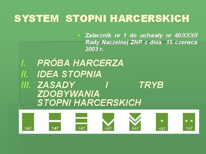 SYSTEM STOPNI HARCERSKICH § Załacznik nr 1 do uchwały nr 40/XXXII Rady Naczelnej ZHP